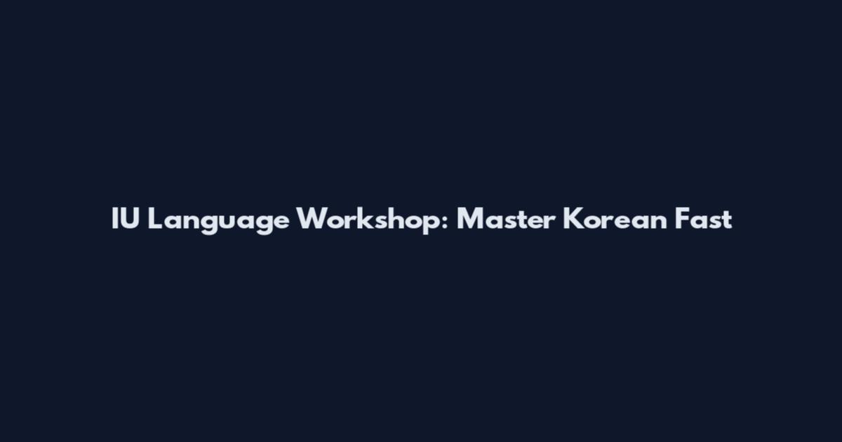 IU Language Workshop: Master Korean Fast