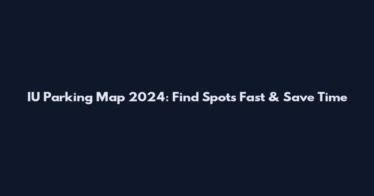 IU Parking Map 2024: Find Spots Fast & Save Time