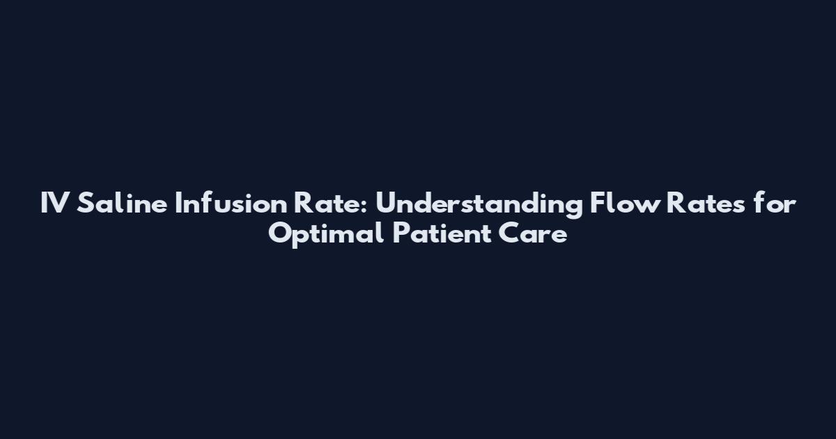 IV Saline Infusion Rate: Understanding Flow Rates for Optimal Patient Care