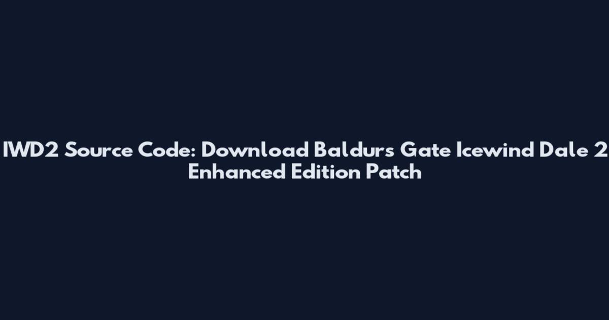 IWD2 Source Code: Download Baldur's Gate Icewind Dale 2 Enhanced Edition Patch