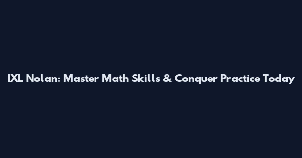 IXL Nolan: Master Math Skills & Conquer Practice Today