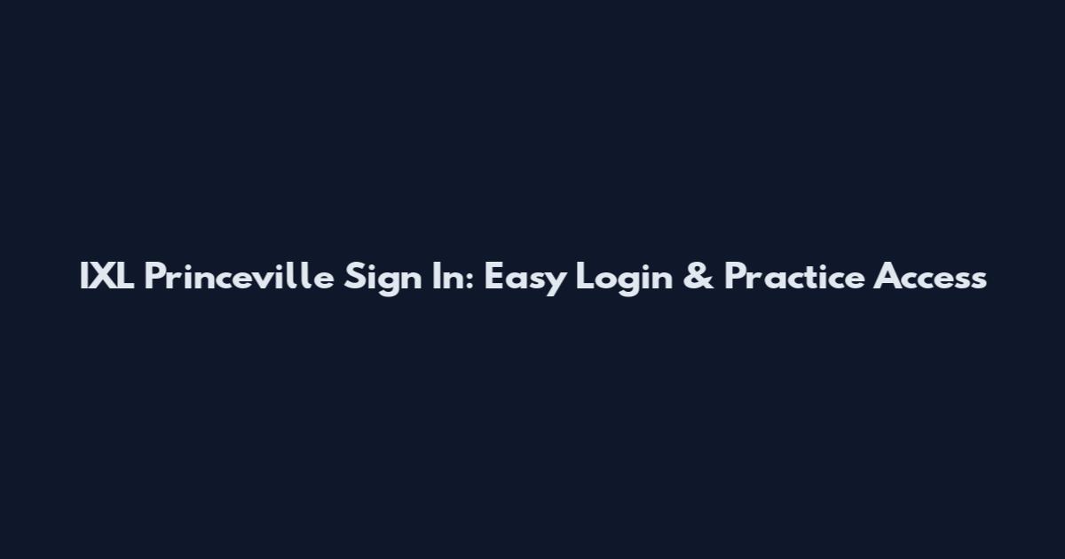 IXL Princeville Sign In: Easy Login & Practice Access