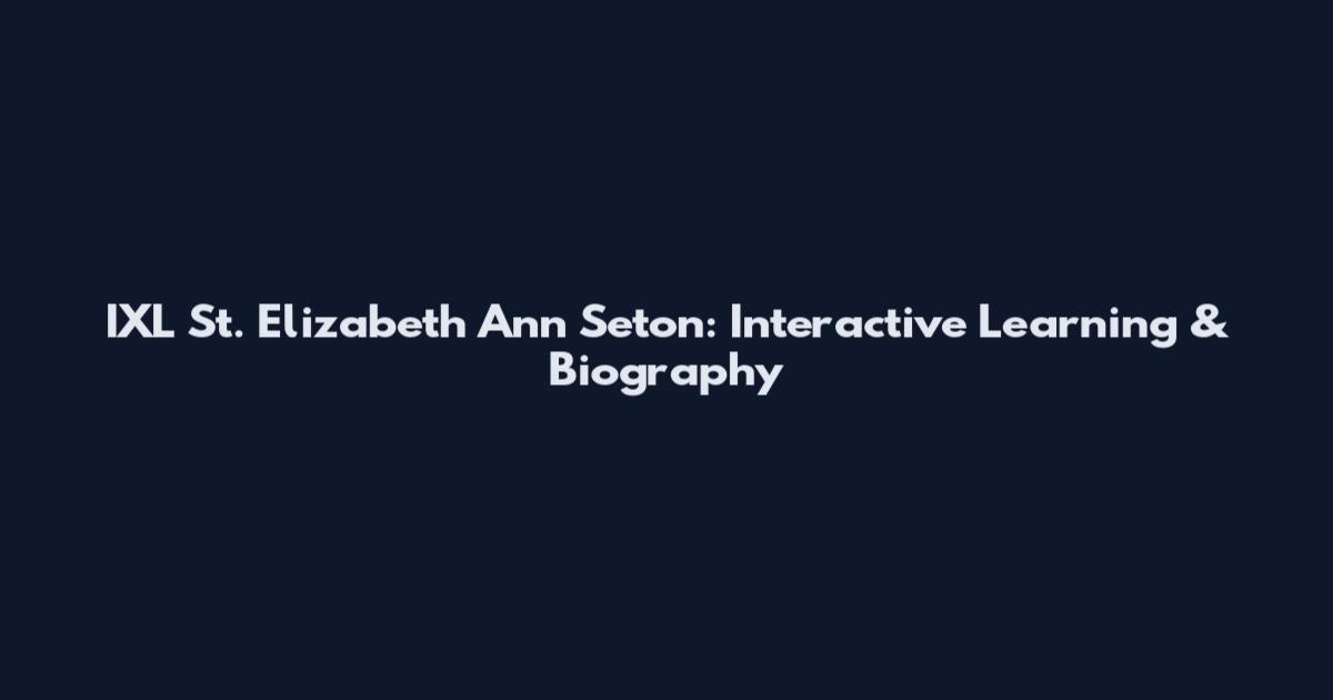 IXL St. Elizabeth Ann Seton: Interactive Learning & Biography