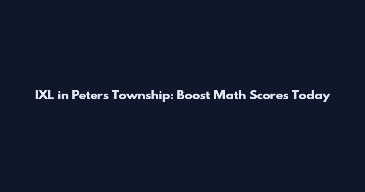 IXL in Peters Township: Boost Math Scores Today