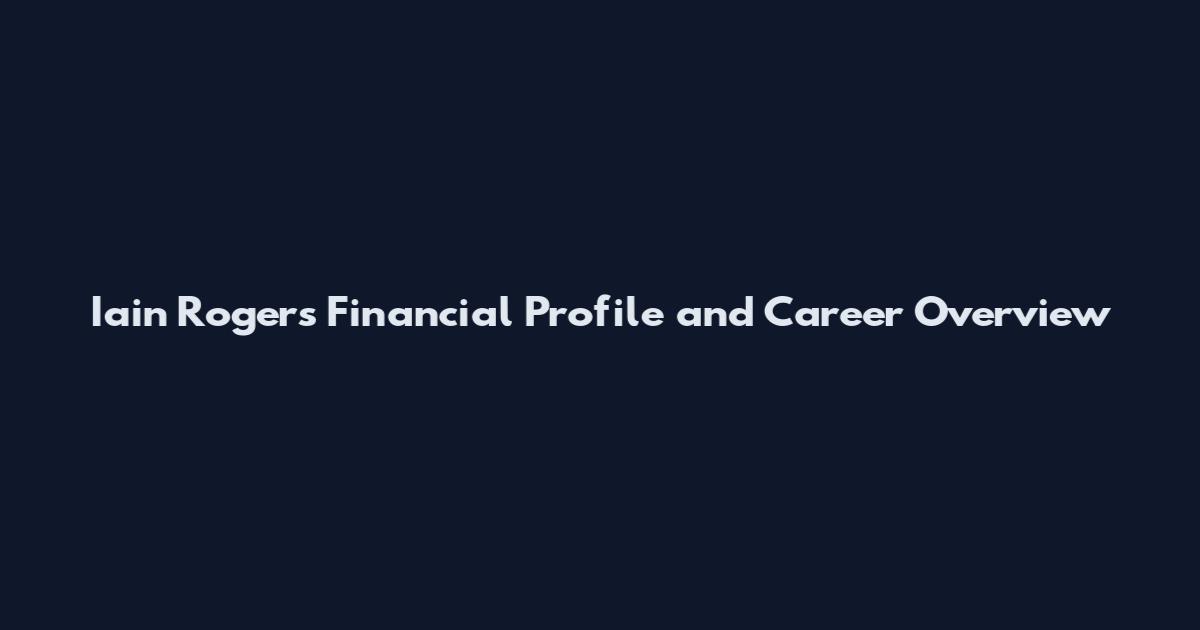 Iain Rogers Financial Profile and Career Overview