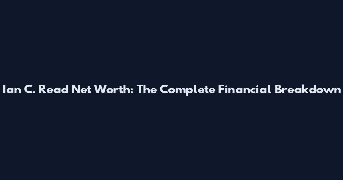 Ian C. Read Net Worth: The Complete Financial Breakdown