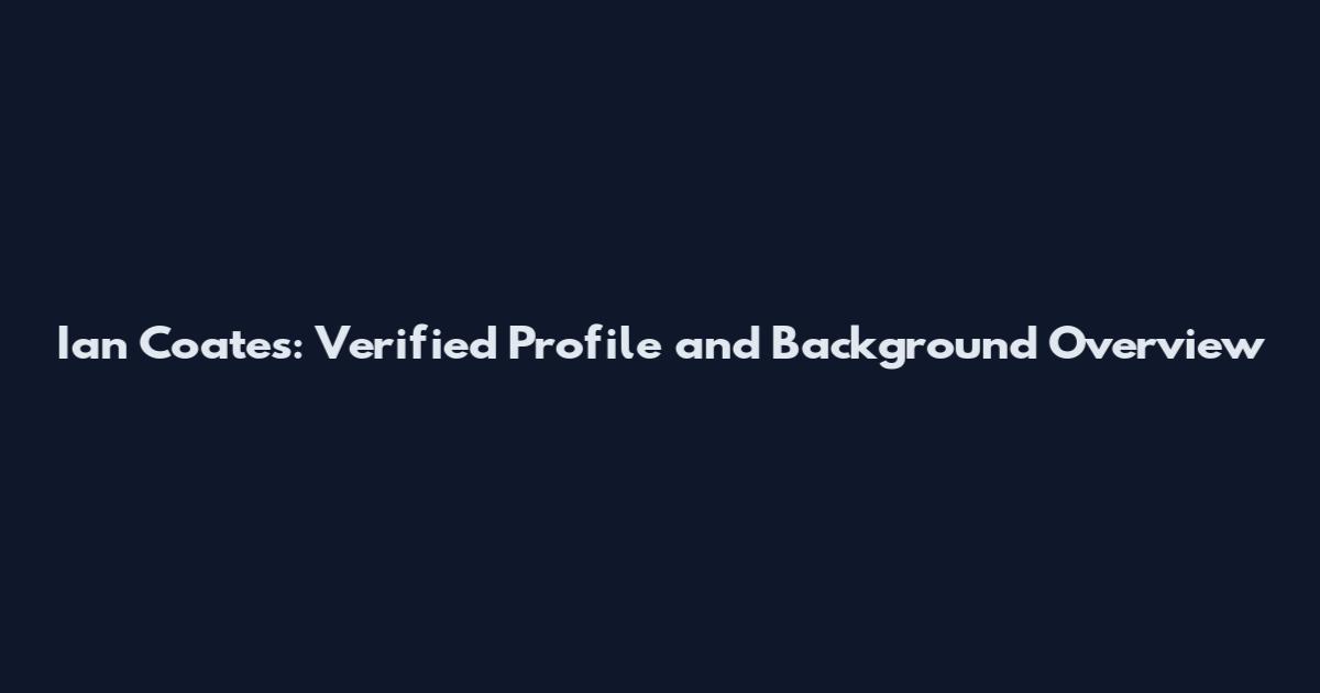 Ian Coates: Verified Profile and Background Overview