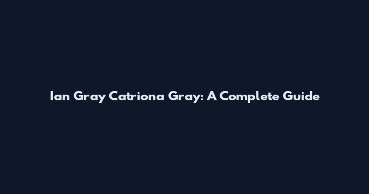 Ian Gray Catriona Gray: A Complete Guide