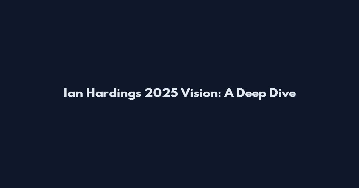 Ian Harding's 2025 Vision: A Deep Dive