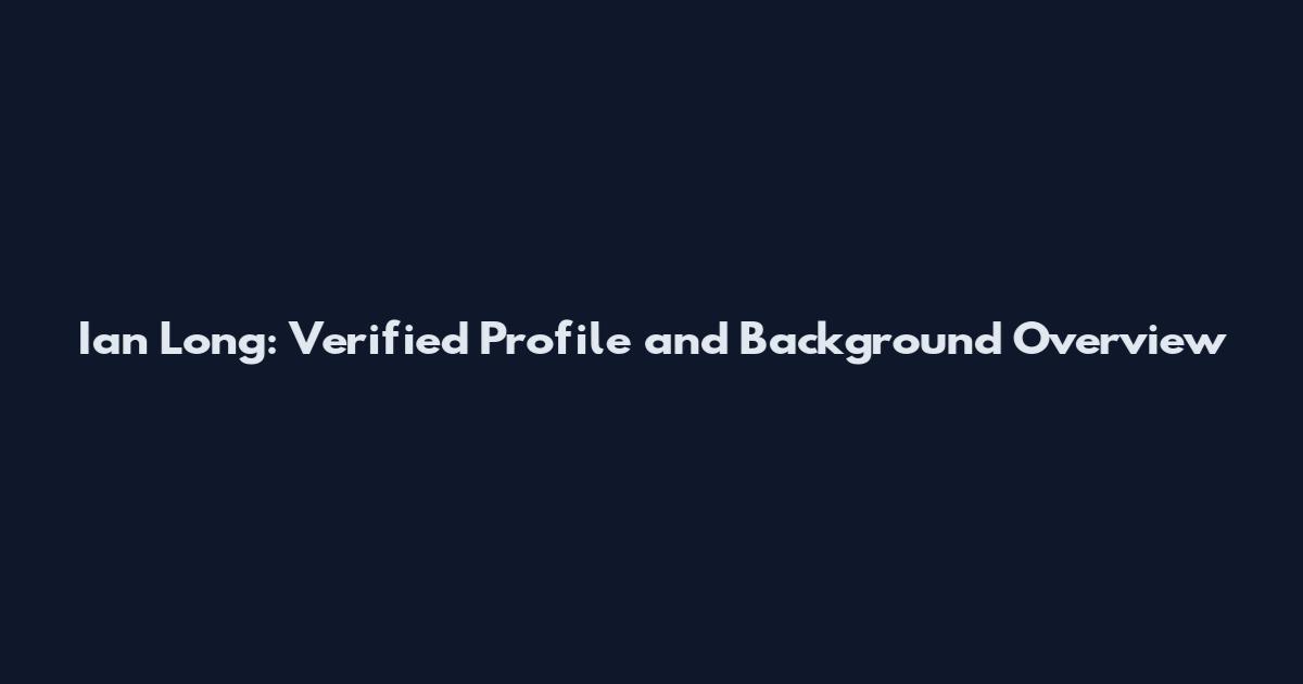 Ian Long: Verified Profile and Background Overview