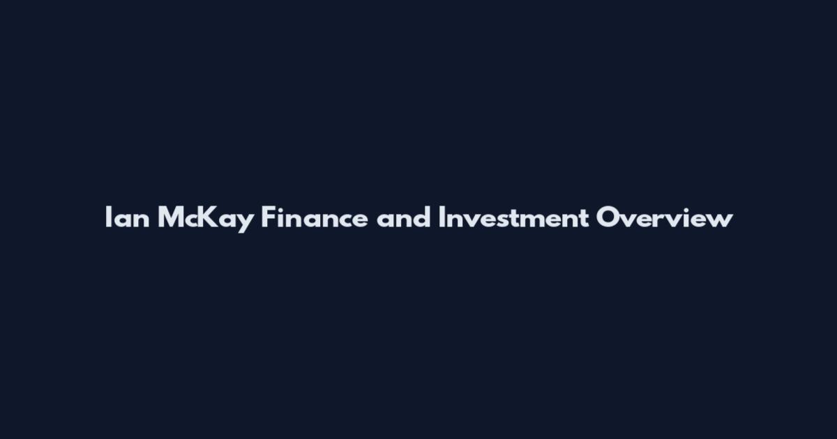 Ian McKay Finance and Investment Overview