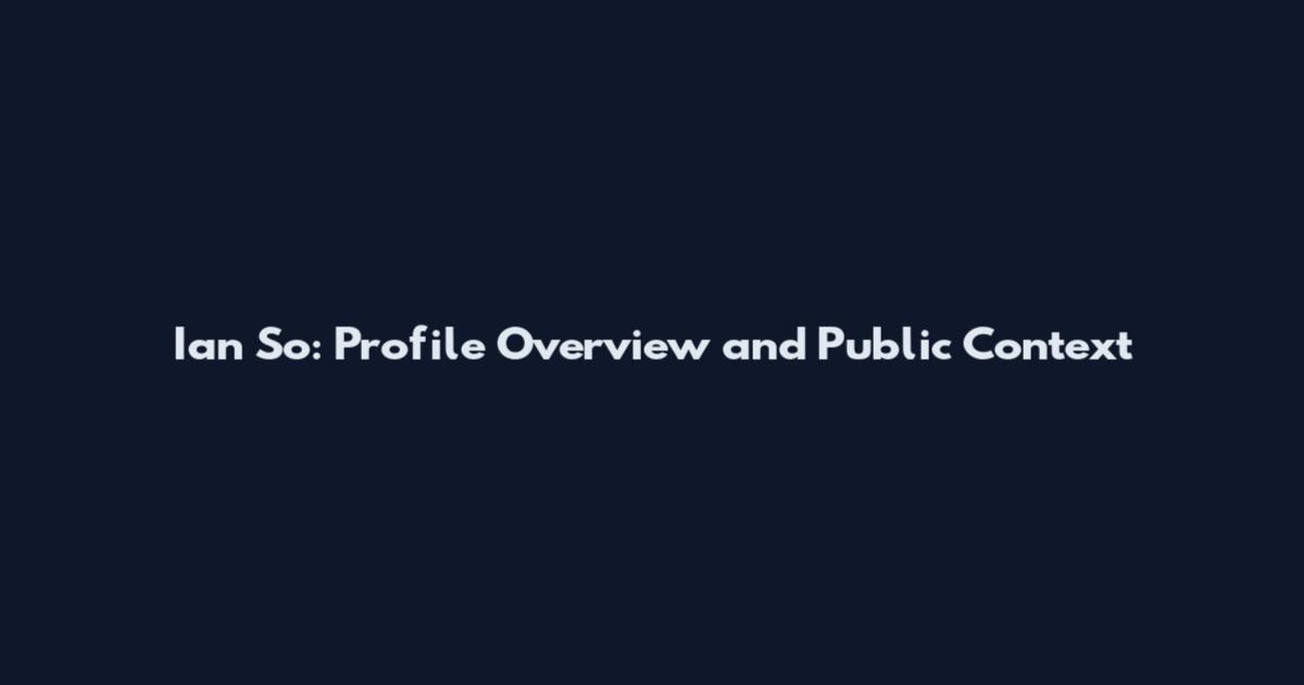 Ian So: Profile Overview and Public Context