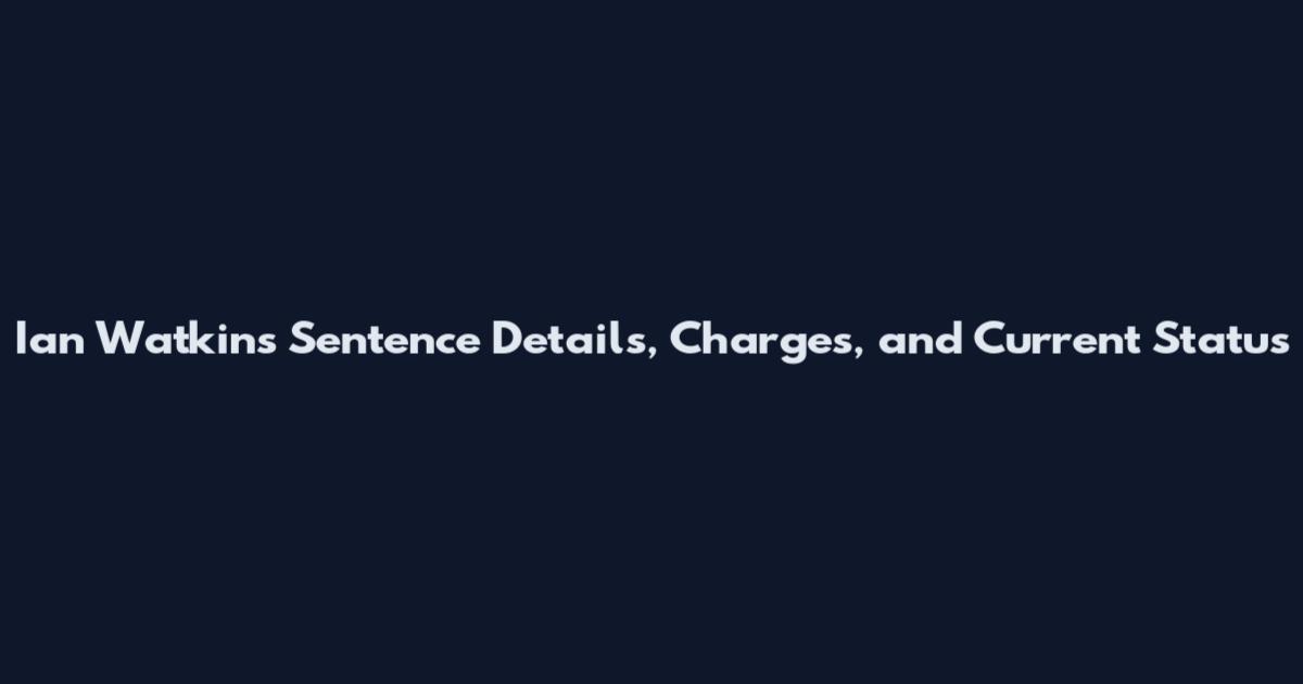 Ian Watkins Sentence Details, Charges, and Current Status