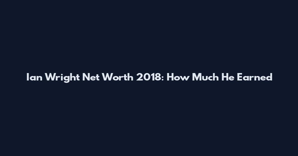 Ian Wright Net Worth 2018: How Much He Earned