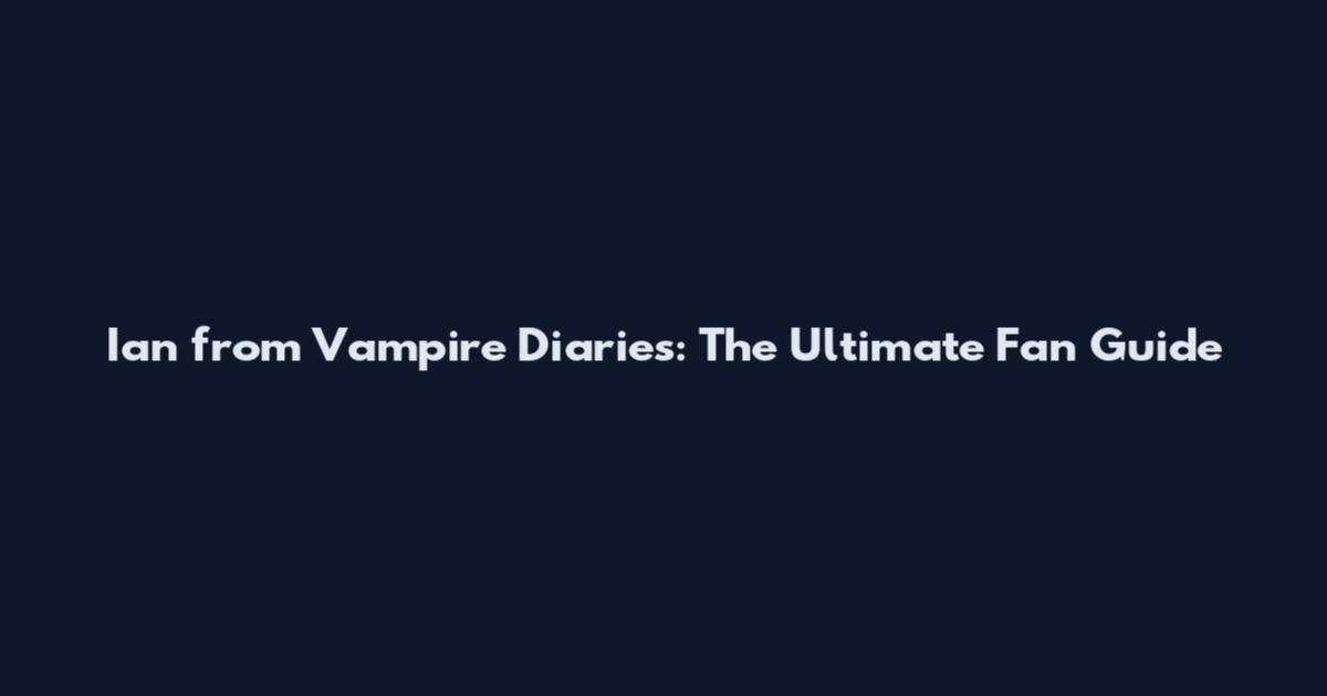 Ian from Vampire Diaries: The Ultimate Fan Guide