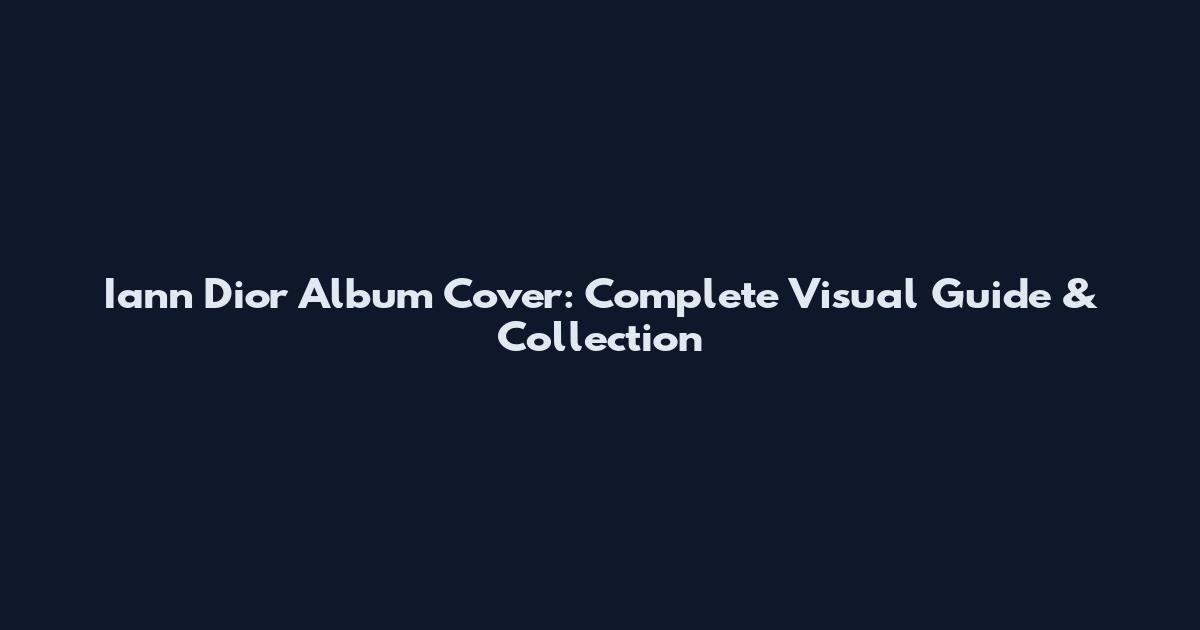 Iann Dior Album Cover: Complete Visual Guide & Collection