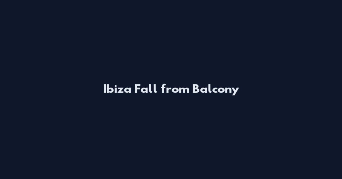 Ibiza Fall from Balcony