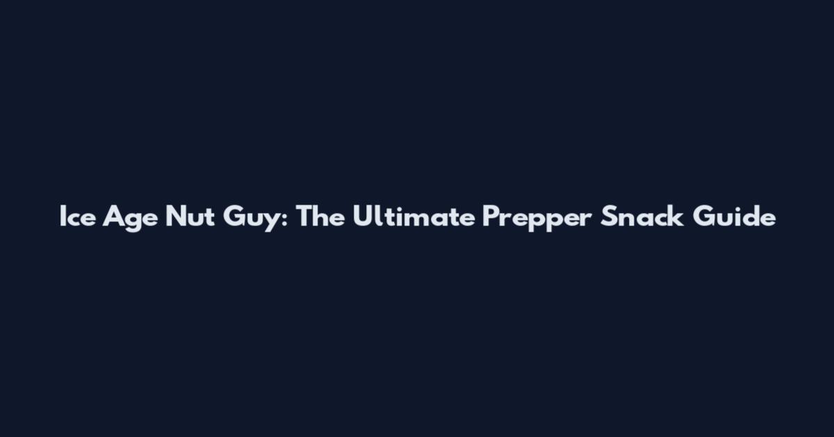 Ice Age Nut Guy: The Ultimate Prepper Snack Guide