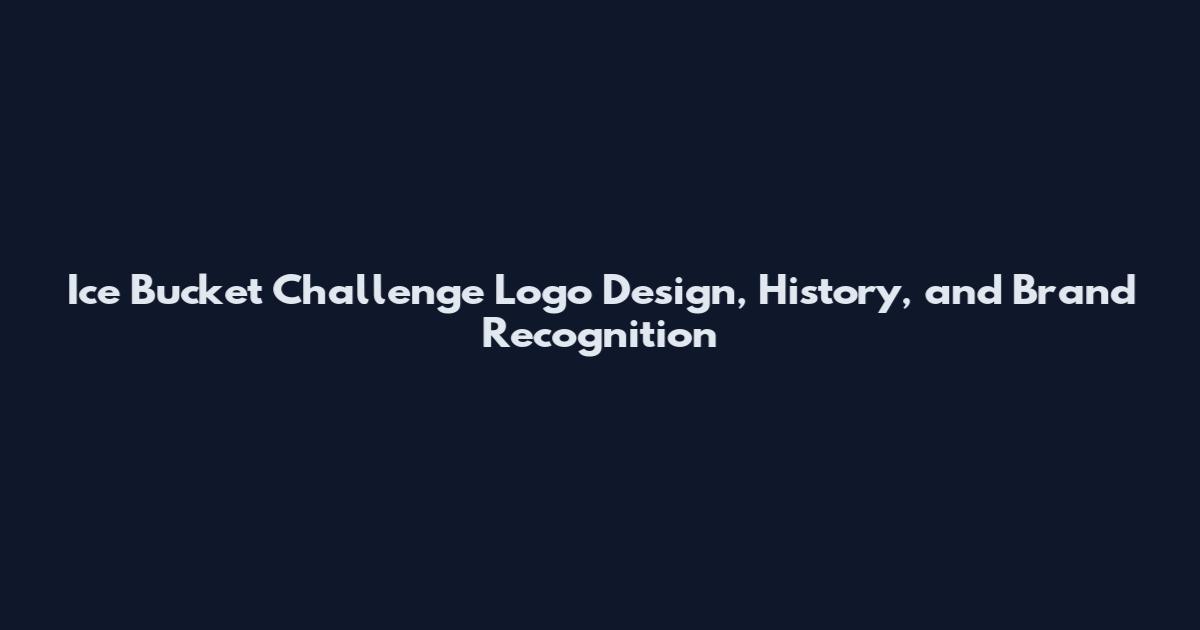 Ice Bucket Challenge Logo Design, History, and Brand Recognition