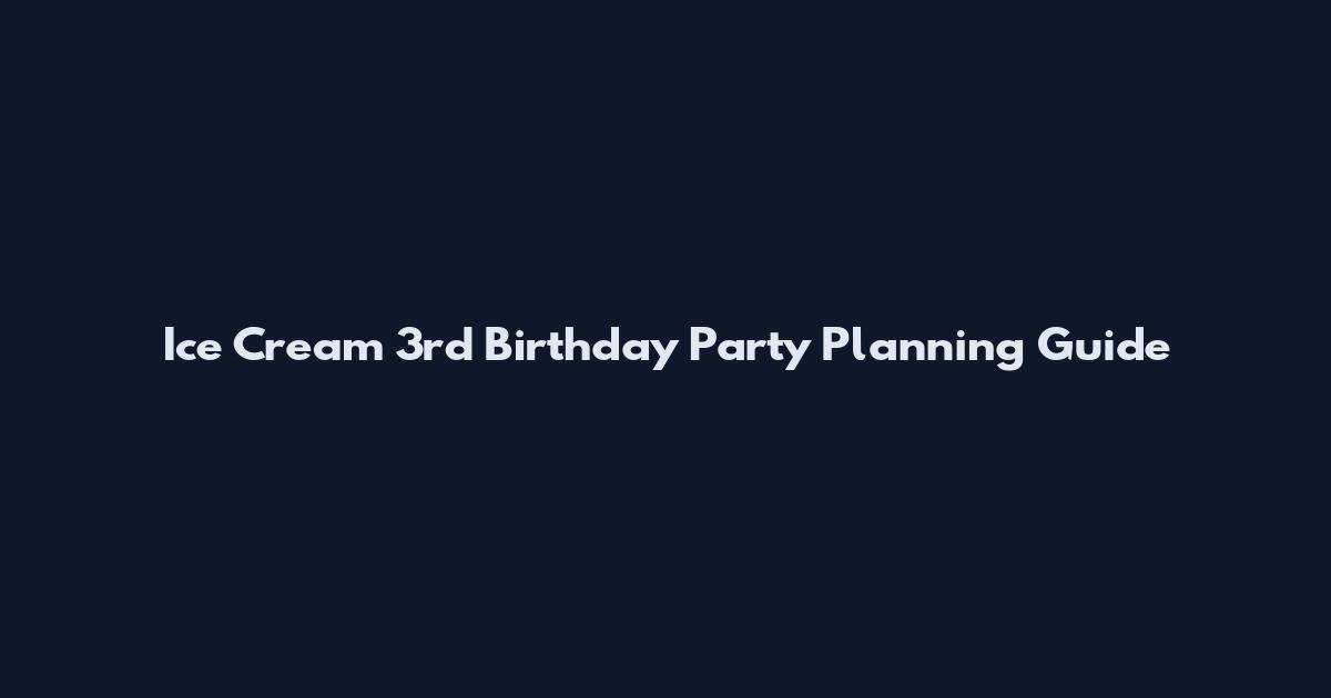 Ice Cream 3rd Birthday Party Planning Guide