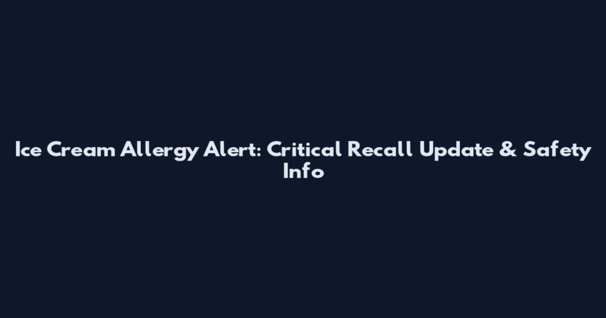Ice Cream Allergy Alert: Critical Recall Update & Safety Info