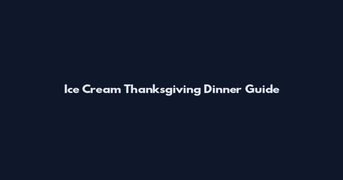 Ice Cream Thanksgiving Dinner Guide