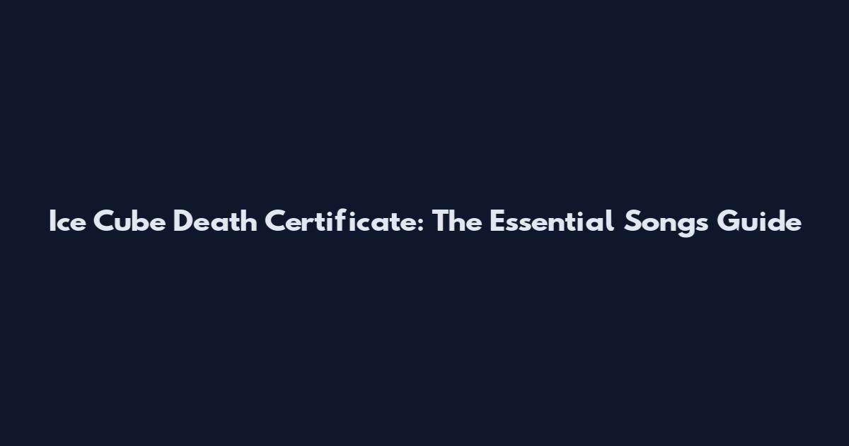 Ice Cube Death Certificate: The Essential Songs Guide