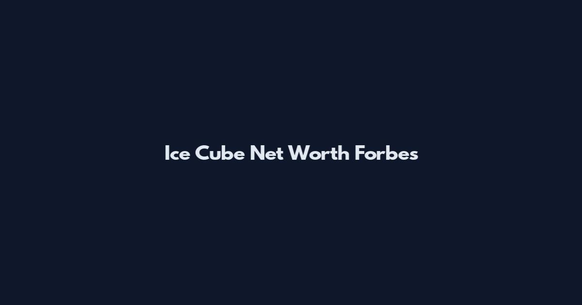 Ice Cube Net Worth Forbes