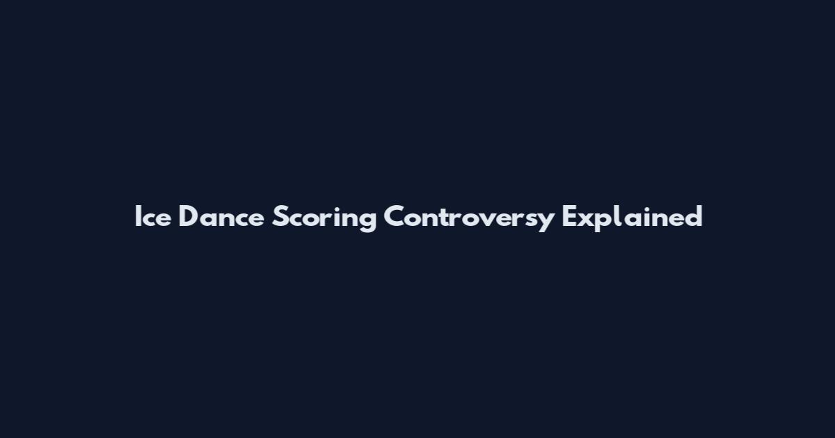 Ice Dance Scoring Controversy Explained