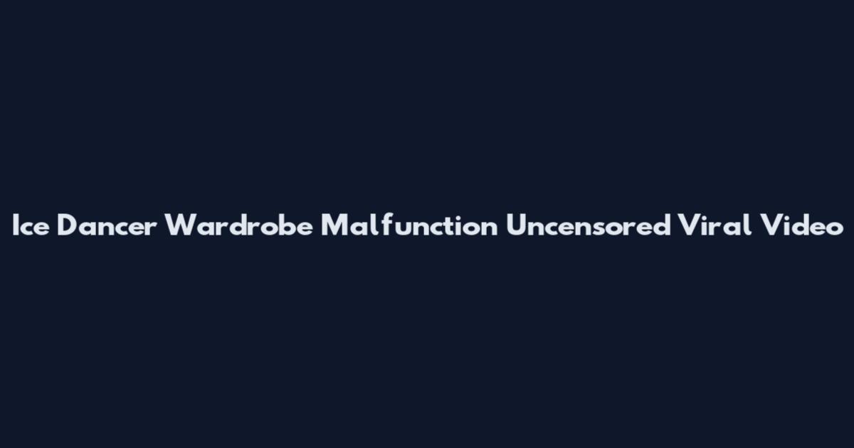 Ice Dancer Wardrobe Malfunction Uncensored Viral Video