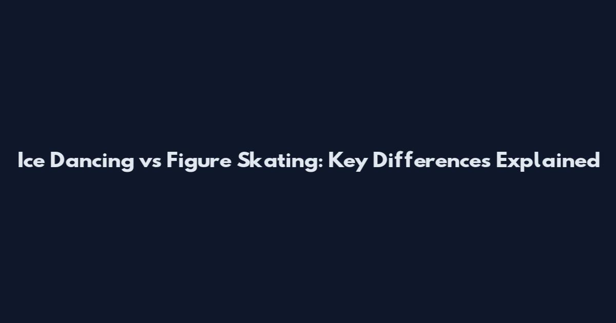 Ice Dancing vs Figure Skating: Key Differences Explained