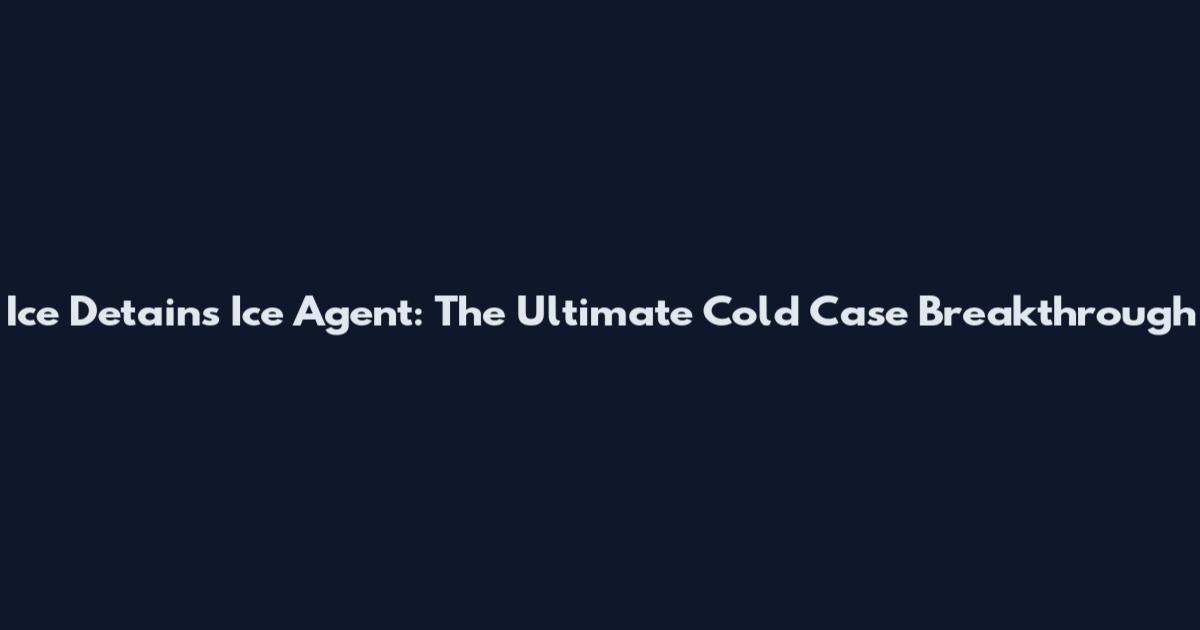 Ice Detains Ice Agent: The Ultimate Cold Case Breakthrough