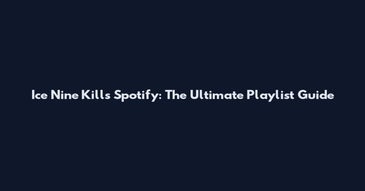 Ice Nine Kills Spotify: The Ultimate Playlist Guide