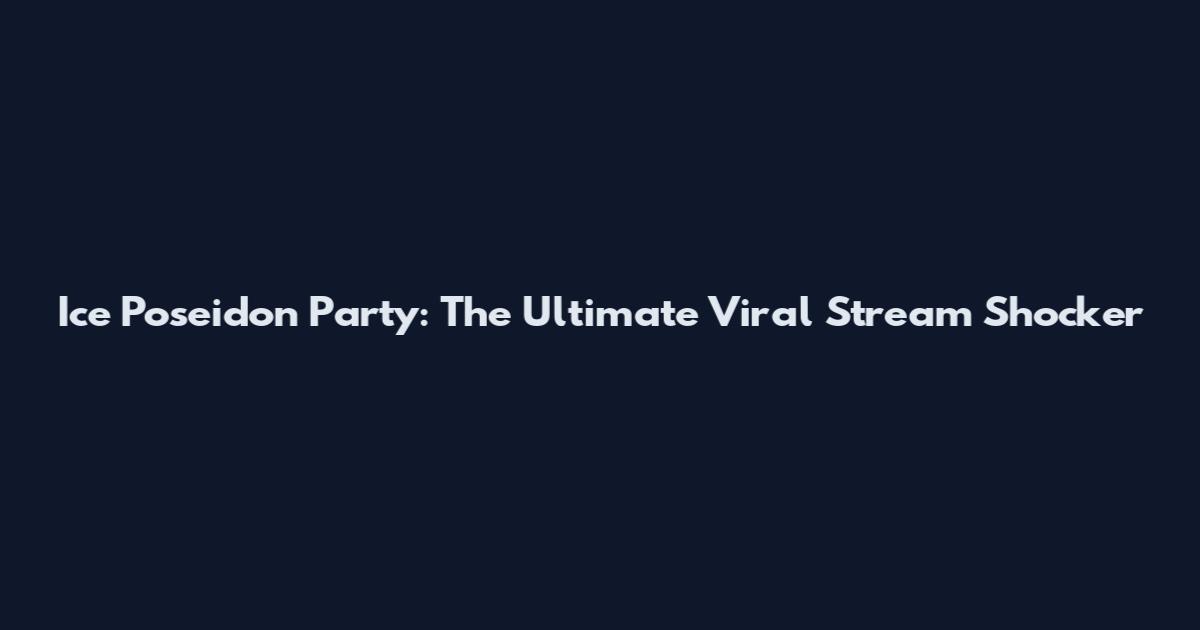 Ice Poseidon Party: The Ultimate Viral Stream Shocker