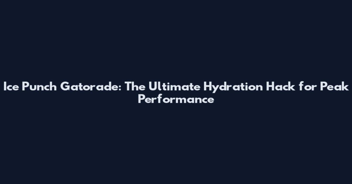 Ice Punch Gatorade: The Ultimate Hydration Hack for Peak Performance