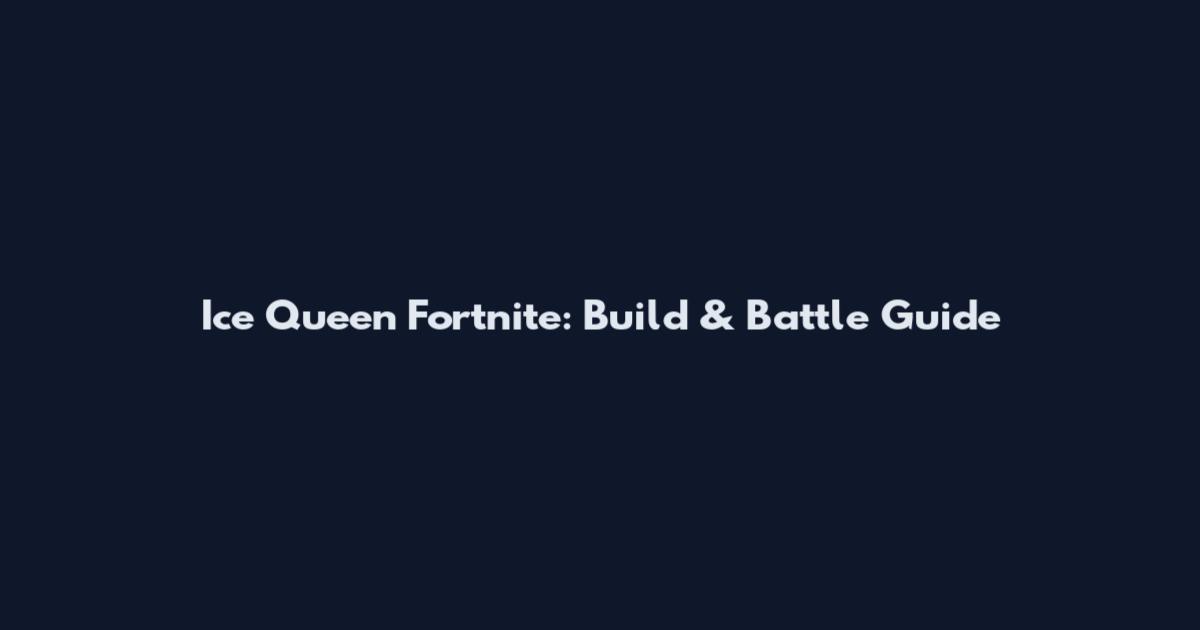 Ice Queen Fortnite: Build & Battle Guide