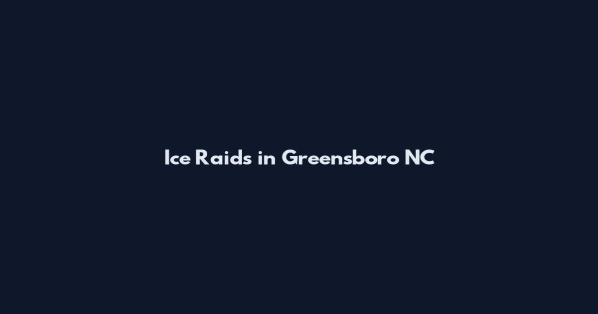 Ice Raids in Greensboro NC