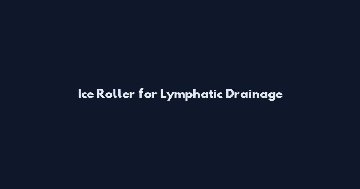 Ice Roller for Lymphatic Drainage