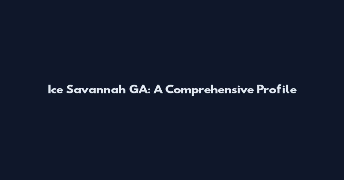 Ice Savannah GA: A Comprehensive Profile