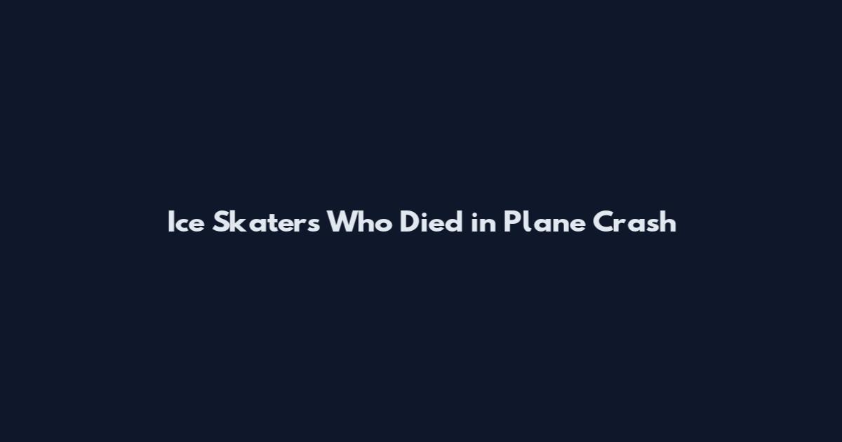 Ice Skaters Who Died in Plane Crash