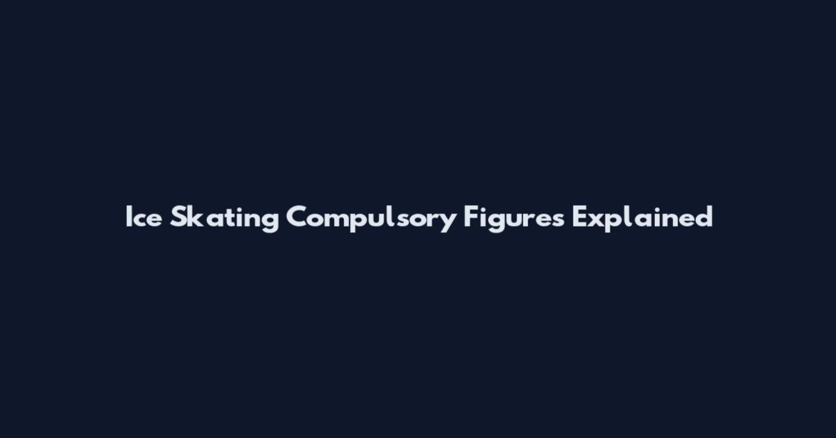 Ice Skating Compulsory Figures Explained