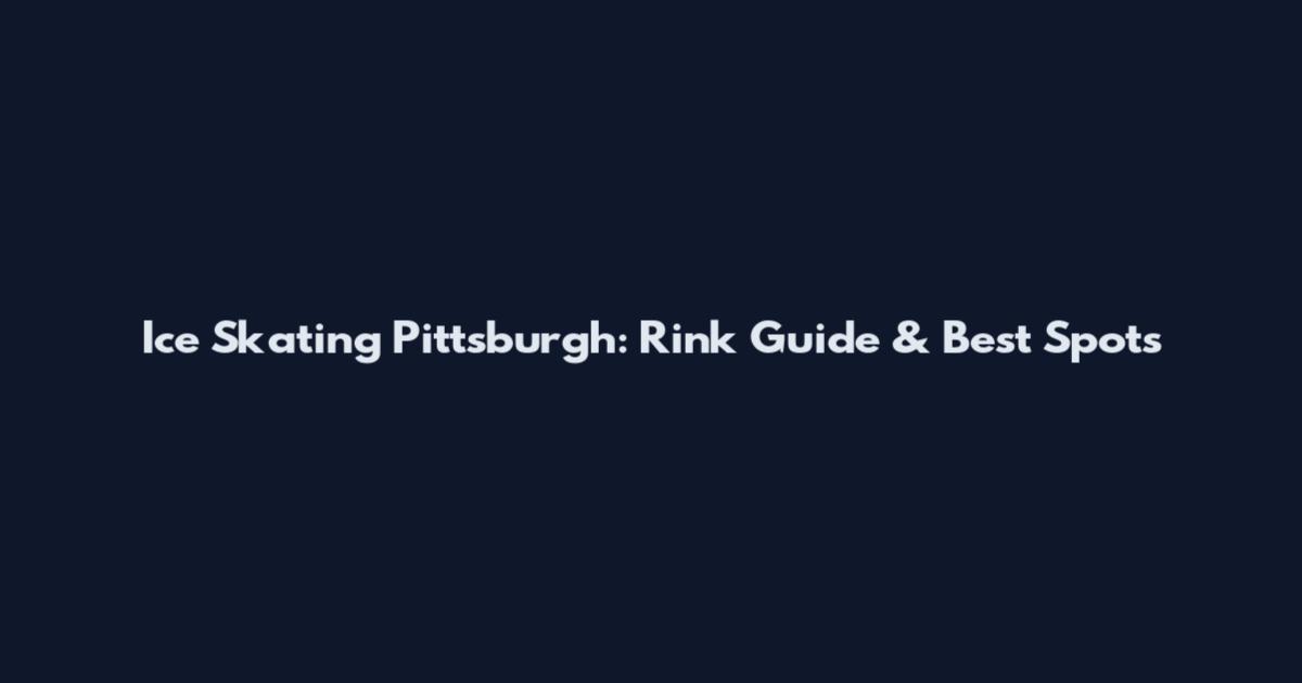 Ice Skating Pittsburgh: Rink Guide & Best Spots