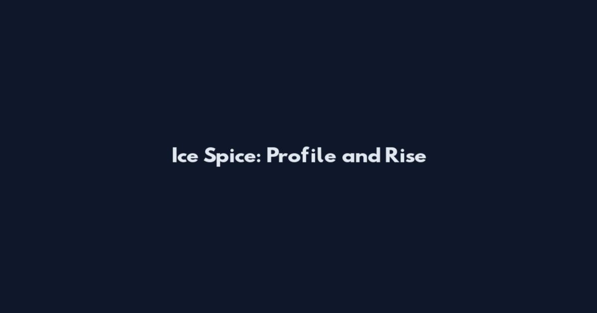 Ice Spice: Profile and Rise
