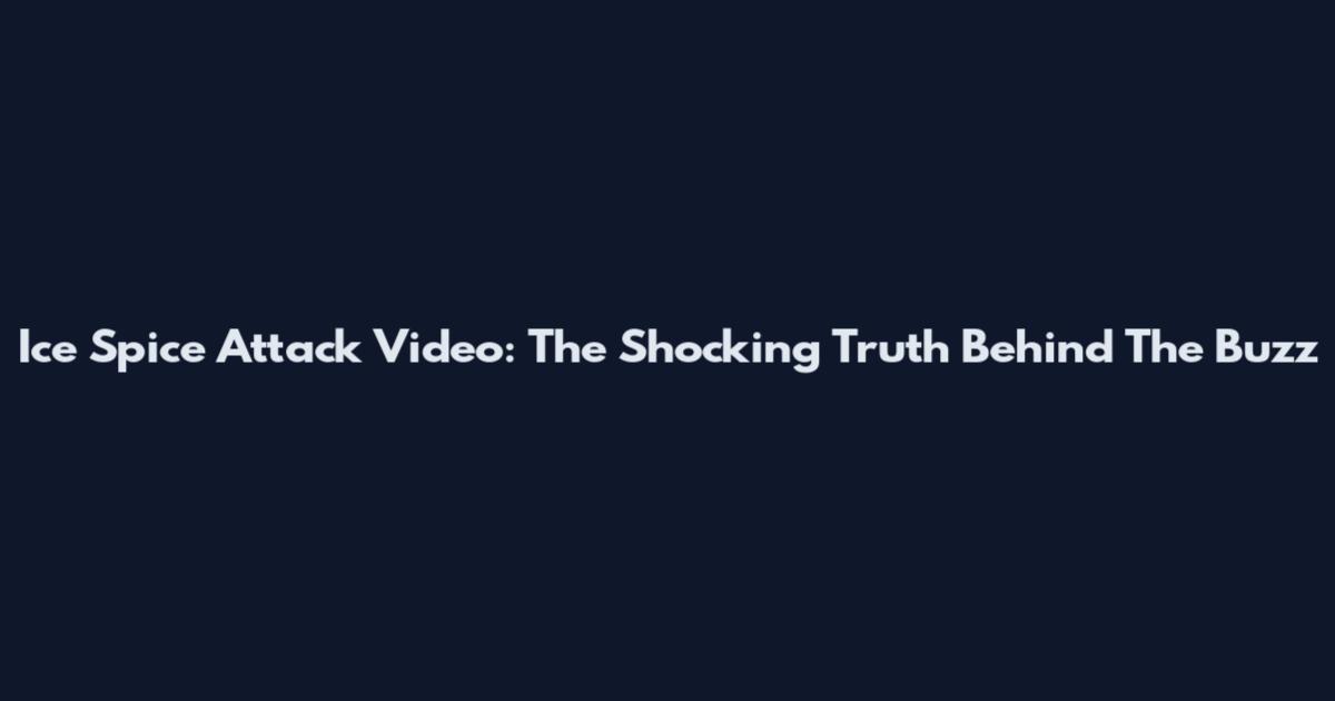 Ice Spice Attack Video: The Shocking Truth Behind The Buzz