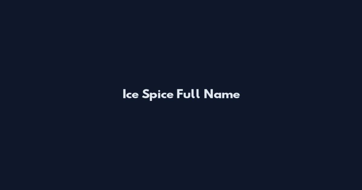 Ice Spice Full Name