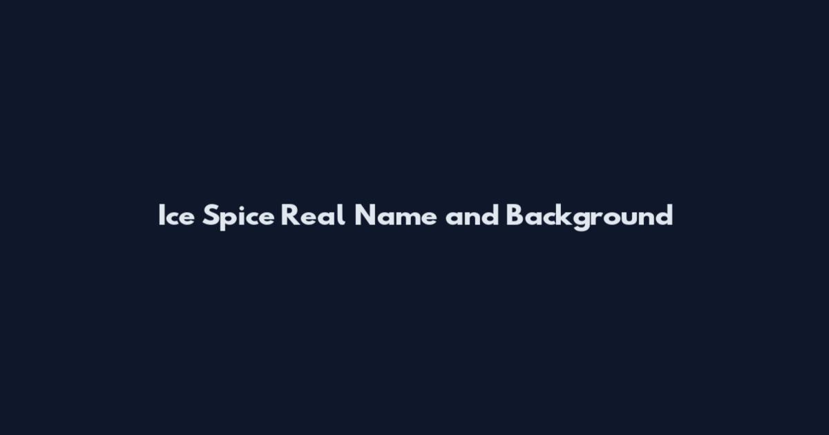 Ice Spice Real Name and Background