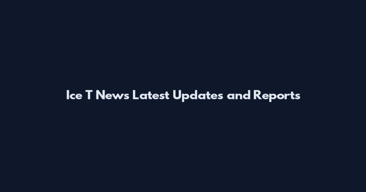 Ice T News Latest Updates and Reports