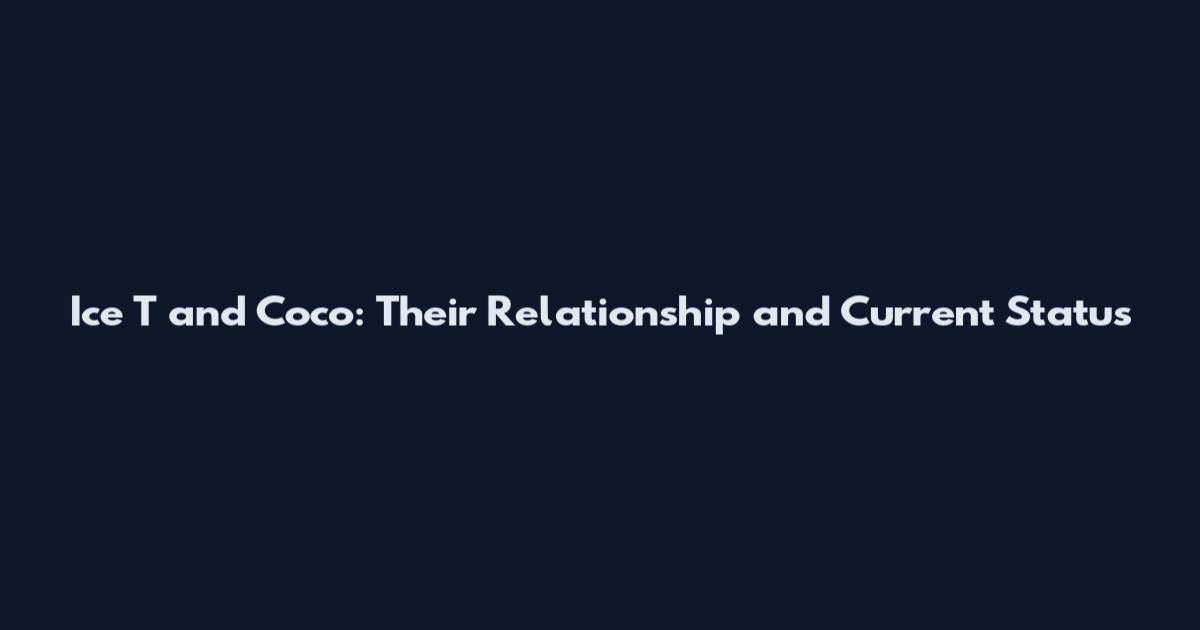 Ice T and Coco: Their Relationship and Current Status
