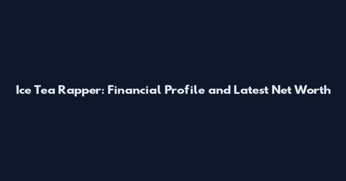 Ice Tea Rapper: Financial Profile and Latest Net Worth