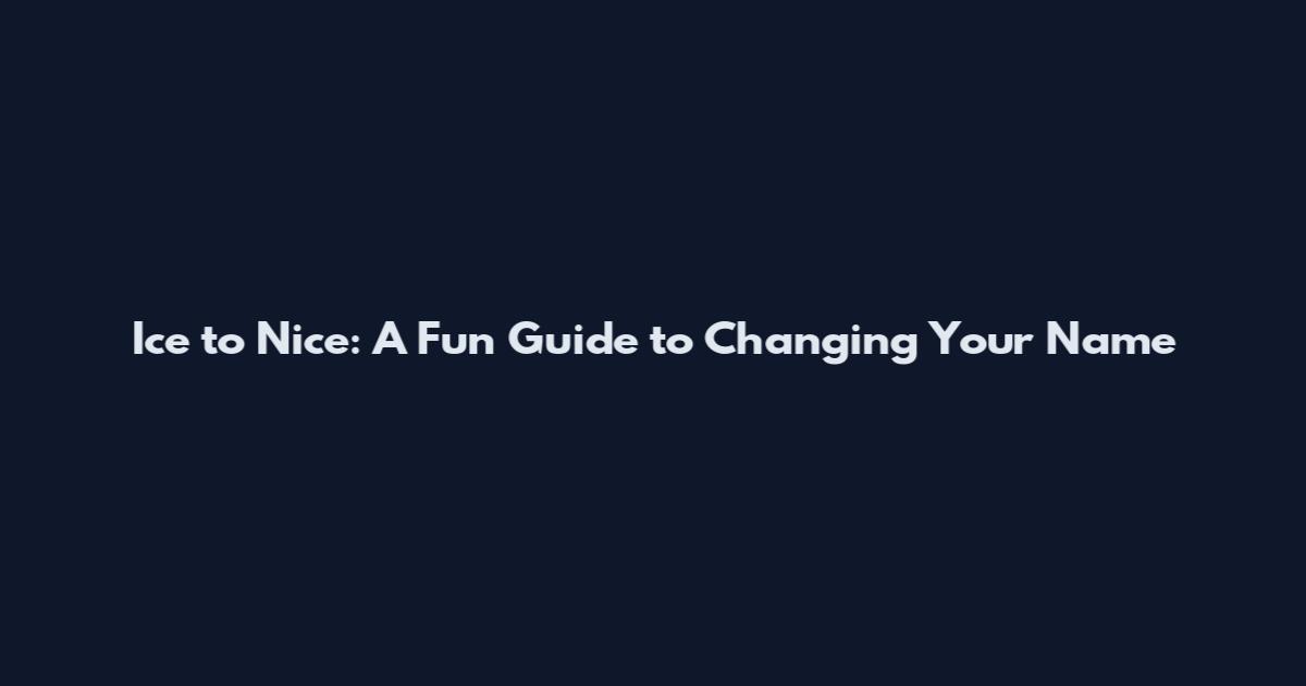 Ice to Nice: A Fun Guide to Changing Your Name
